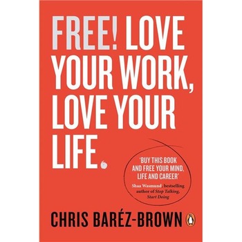 FREE: Love Your Work, Love Your Life - Chris Barez-Brown FREE: Love Your Work, Love Your Life - Chris Barez-Brown