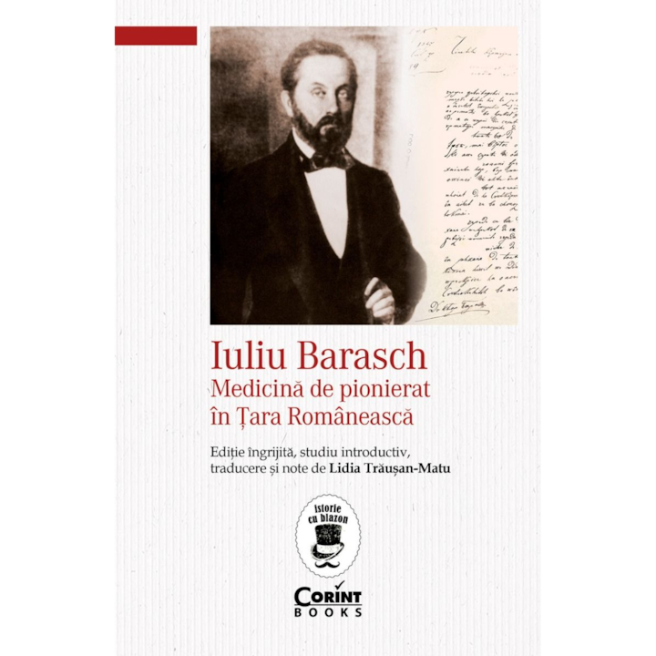 Iuliu Barasch. Medicina de pionierat in Tara Romaneasca, Lidia Trausan-Matu