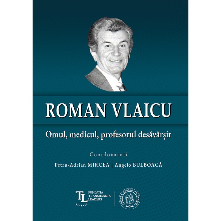 Roman Vlaicu: Omul, medicul, profesorul desavarsit
