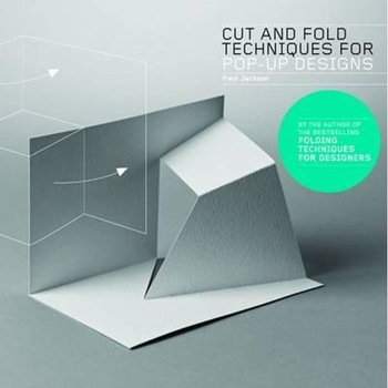 Cut and Fold Techniques for Pop-Up Designs Cut and Fold Techniques for Pop-Up Designs
