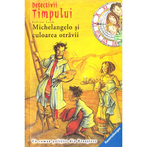 Detectivii timpului 10: Michelangelo si culoarea otravii - Fabian Lenk