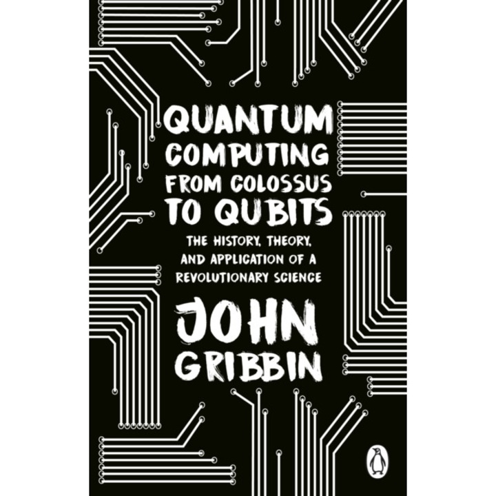Quantum Computing from Colossus to Qubits de John Gribbin
