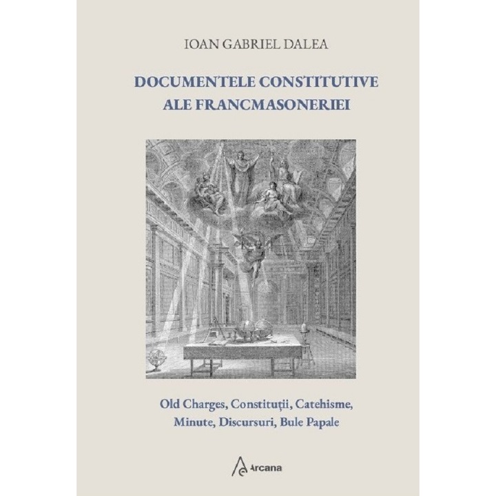 Documentele constitutive ale francmasoneriei - Ioan Gabriel Dalea