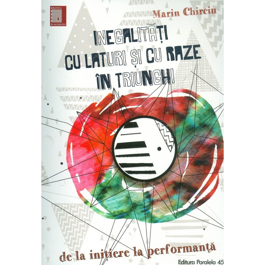 Inegalitati cu laturi si cu raze in triunghi. De la initiere la Performanta - Marin Chirciu