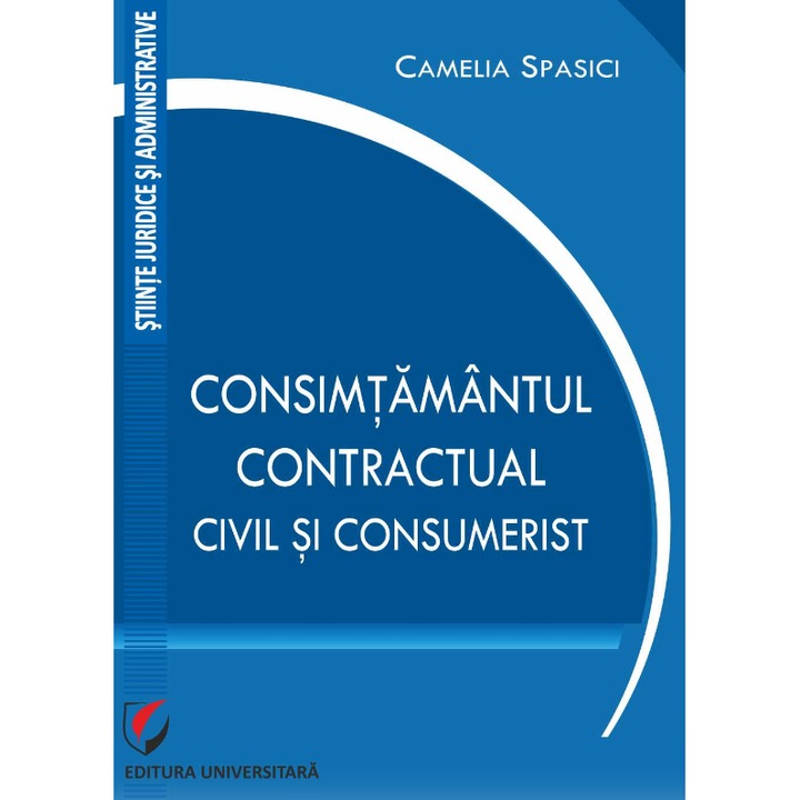 Consimtamantul contractual, civil si consumerist - Camelia Spasici