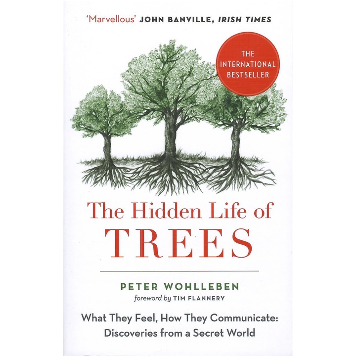 The Hidden Life of Trees What They Feel, How They Communicate, Wohlleben Peter