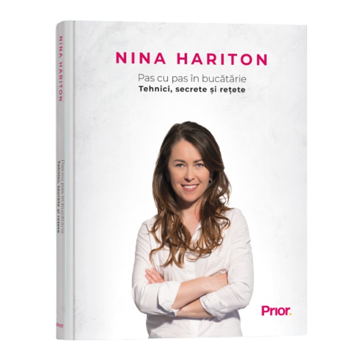 Pas cu pas in bucatarie. Tehnici, secrete si retete, Nina Hariton