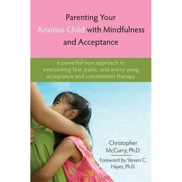 Parenting Your Anxious Child with Mindfulness and Acceptance