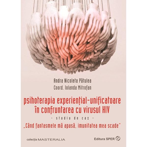 Psihoterapia existential-unificatoare in confruntarea cu virusul HIV - Andra Nicoleta Patulea