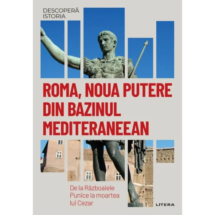 Descopera istoria. Roma, noua putere din bazinul Mediteraneean. De la razboaiele Punice la moartea lui Cezar