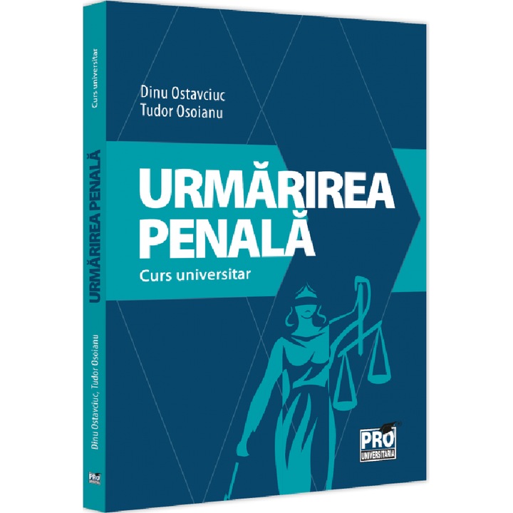 Urmarirea Penala. Curs Universitar - Dinu Ostavciuc, Tudor Osoianu