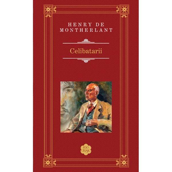Celibatarii - Henry de Montherlant