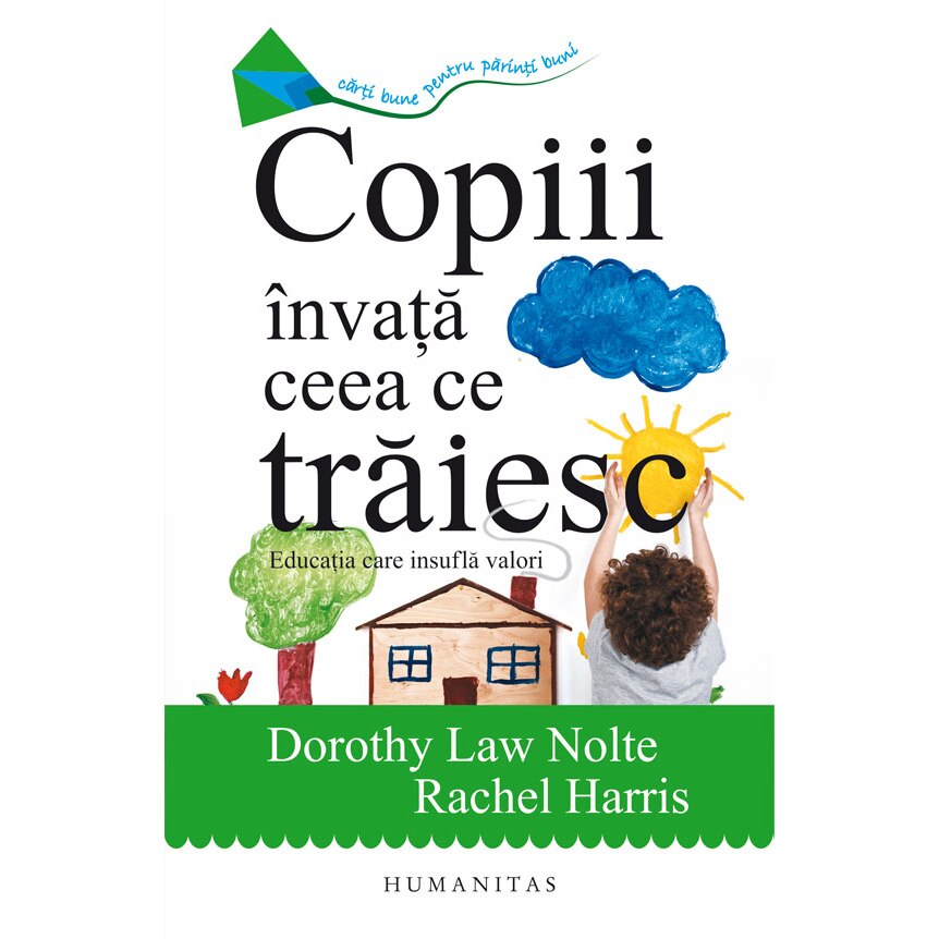 Copiii invata ceea ce traiesc. Educatia care insufla valori - Law Nolte Dorothy, Harris Rachel