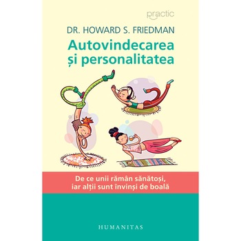 Autovindecarea si Personalitatea:de ce unii raman sanatosi, iar altii sunt invinsi de Boala - Howard Fridman Autovindecarea si Personalitatea:de ce unii raman sanatosi, iar altii sunt invinsi de Boala - Howard Fridman