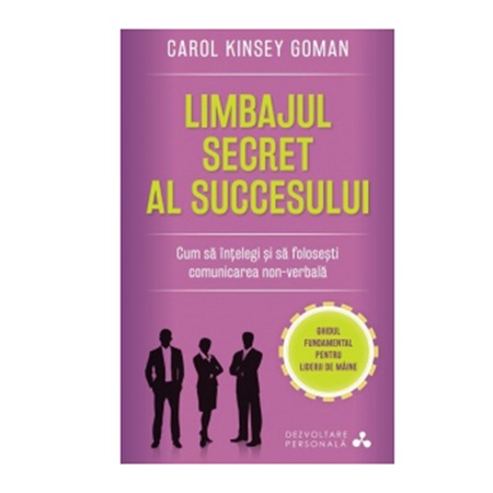 Limbajul Secret Al Succesului Cum Sa Intelegi Si Sa Folosesti Comunicarea Non Verbala Emag Ro