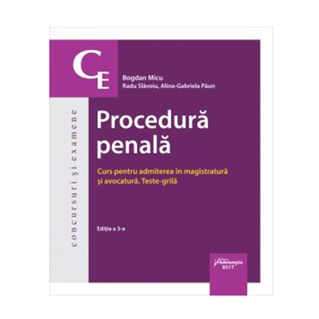 Procedura Penala Curs Pentru Admiterea In Magistratura Si Avocatura Teste Grila Editia A 3 A Bogdan Micu Radu Slavoiu Alina Gabriela Paun Emag Ro