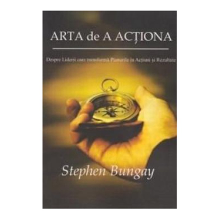 Arta de a Actiona - Stephen Bungay