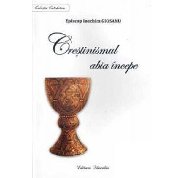 Crestinismul abia incepe - Ioachim Giosanu