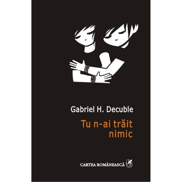 Tu n-ai trait nimic - Gabriel H. Decuble
