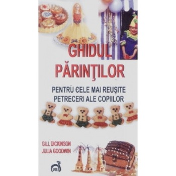 Ghidul parintilor pentru cele mai reusite petreceri ale copiilor - Gill Dickinson,Julia Goodwin Ghidul parintilor pentru cele mai reusite petreceri ale copiilor - Gill Dickinson,Julia Goodwin
