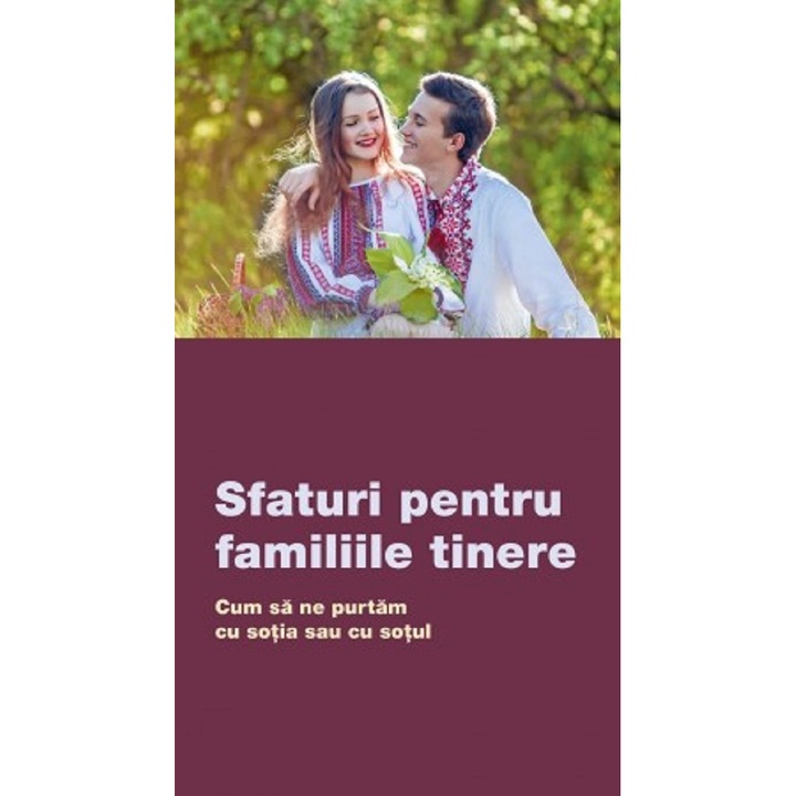 Sfaturi Pentru Familiile Tinere. Cum Sa Ne Purtam Cu Sotia Sau Cu Sotul