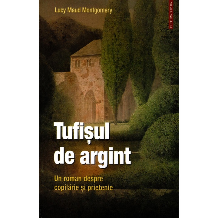 Tufisul de argint. Un roman despre copilarie si prietenie, Lucy Maud Montgomery