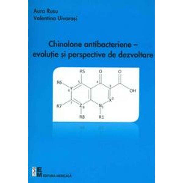 Chinolone antibacteriene - Evolutie si perspective de dezvoltare - Aura Rusu, Valentina Uivarosi