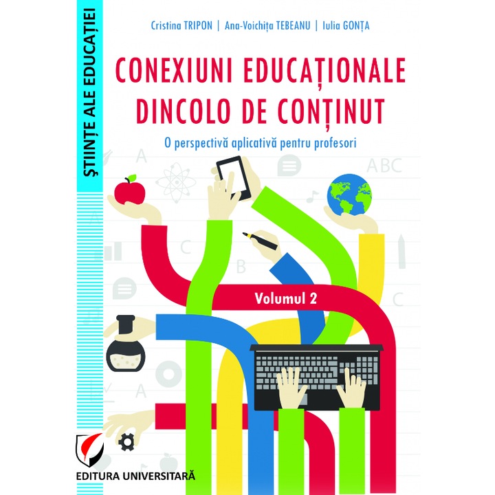 Conexiuni educationale dincolo de continut. O perspectiva aplicativa pentru profesori. Volumul II - Cristina Tripon, Ana-Voichita Tebeanu, Iulia Gonta