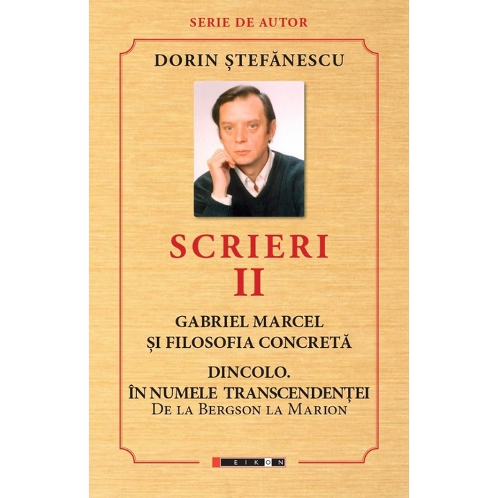Scrieri Vol.2: Gabriel Marcel Si Filosofia Concreta. Dincolo - Dorin Stefanescu