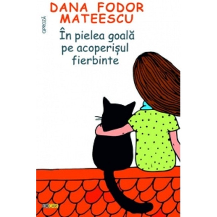 In pielea goala pe acoperisul fierbinte - Mateescu Dana Fodor, editia 2022