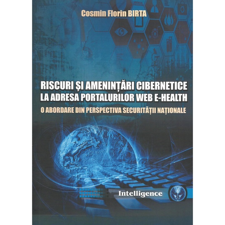 Riscuri si amenintari cibernetice la adresa portalurilor web e-health. O abordare din perspectiva securitatii nationale, Cosmin Florin Birta