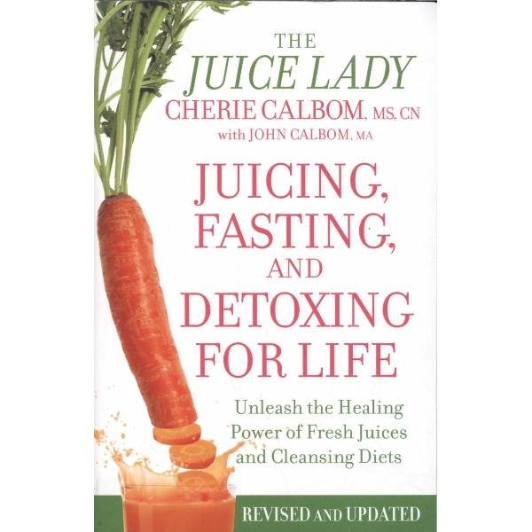 Juicing, Fasting and Detoxing for Life