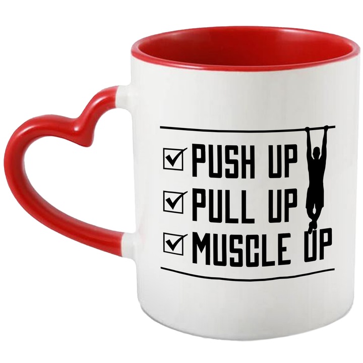 Cana Cu Mesaj Motivational Pentru Sportivii De Performanta si Sala de Fitness cu Mesajul Push Up, Pull Up, Muscle Up 330 ml cu maner Inima Rosie