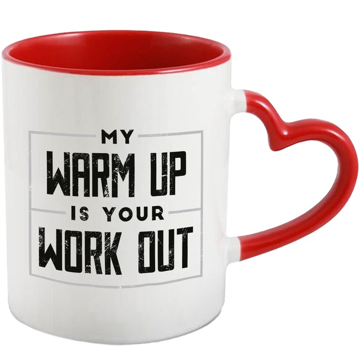 Cana Pentru Iubitorii de Sport, Motivational, Fitness cu Mesajul My Warm Up It Is Your Work Out 330 ml, Maner si Interior Rosu Inima, Multicolor