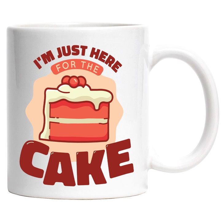 Cana Personalizata Pentru Aniversari, Cu Mesajul in Engleza I'm Just Here for The Cake, Ceramica, 330 ml, Multicolor cu maner Alb