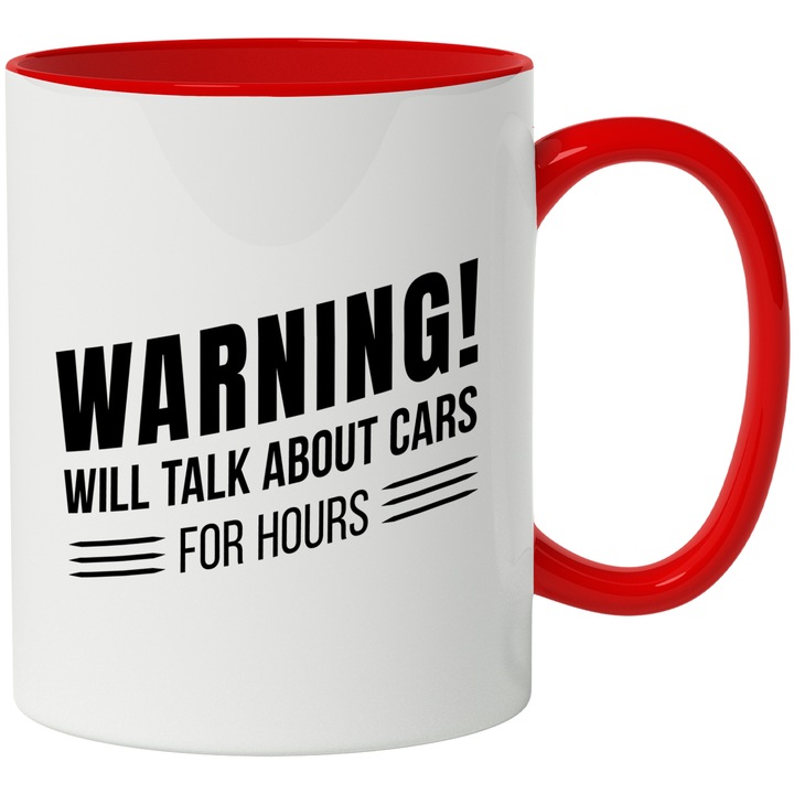 Cana Pentru Iubitorii de Masini si Povesti, Cu Mesajul in Engleza Warning, Will talk About Cars for Hours, Ceramica, 330 ml, Multicolor cu maner Rosu