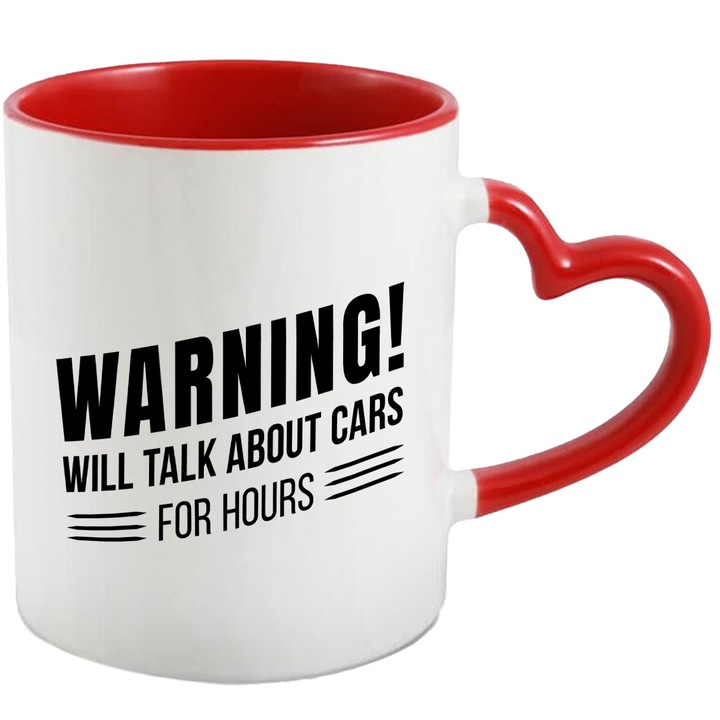 Cana Pentru Iubitorii de Masini si Povesti, Cu Mesajul in Engleza Warning, Will talk About Cars for Hours, Ceramica, 330 ml, Multicolor cu maner Inima Rosie