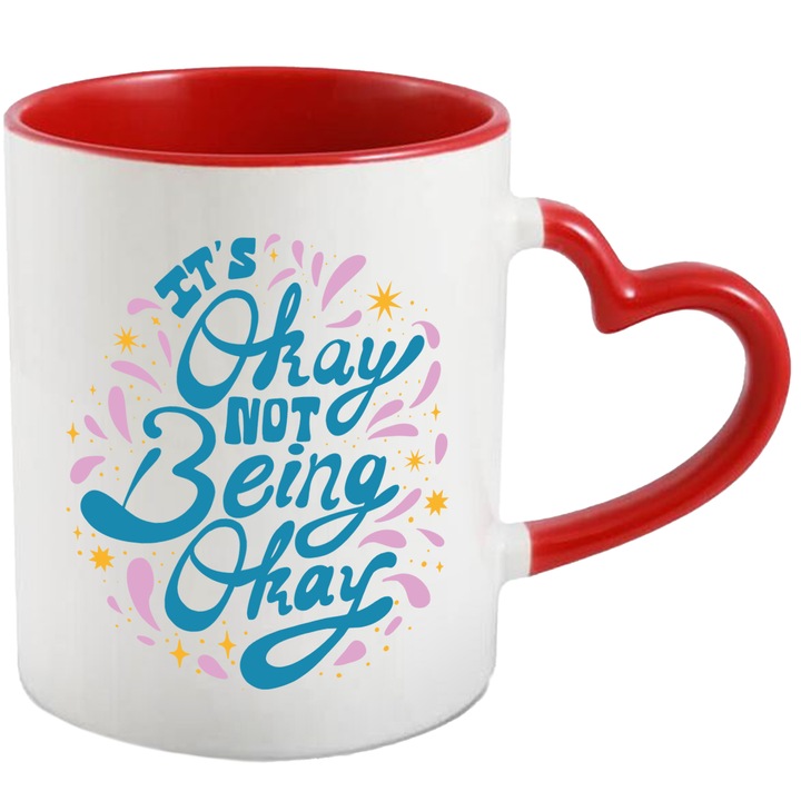 Cana Cu Mesajul Motivational in Engleza It's Okay Not Being Okay, Deprimare, Fericire, Depresie, Bucurie, Singuratate, Ceramica, 330 ml, Multicolor cu maner Inima Rosie