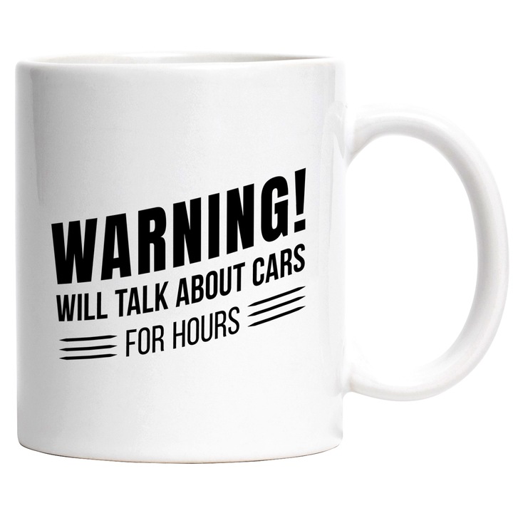 Cana Pentru Iubitorii de Masini si Povesti, Cu Mesajul in Engleza Warning, Will talk About Cars for Hours, Ceramica, 330 ml, Multicolor cu maner Alb
