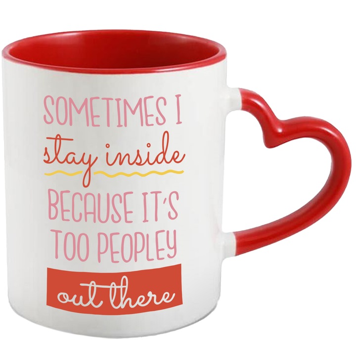 Cana Sometimes I Stay Inside Because It's Too Peopley Out There, Ceramica, 330 ml, Multicolor cu maner Inima Rosie