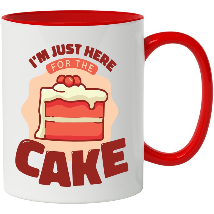 Cana Personalizata Pentru Aniversari, Cu Mesajul in Engleza I'm Just Here for The Cake, Ceramica, 330 ml, Multicolor cu maner Rosu