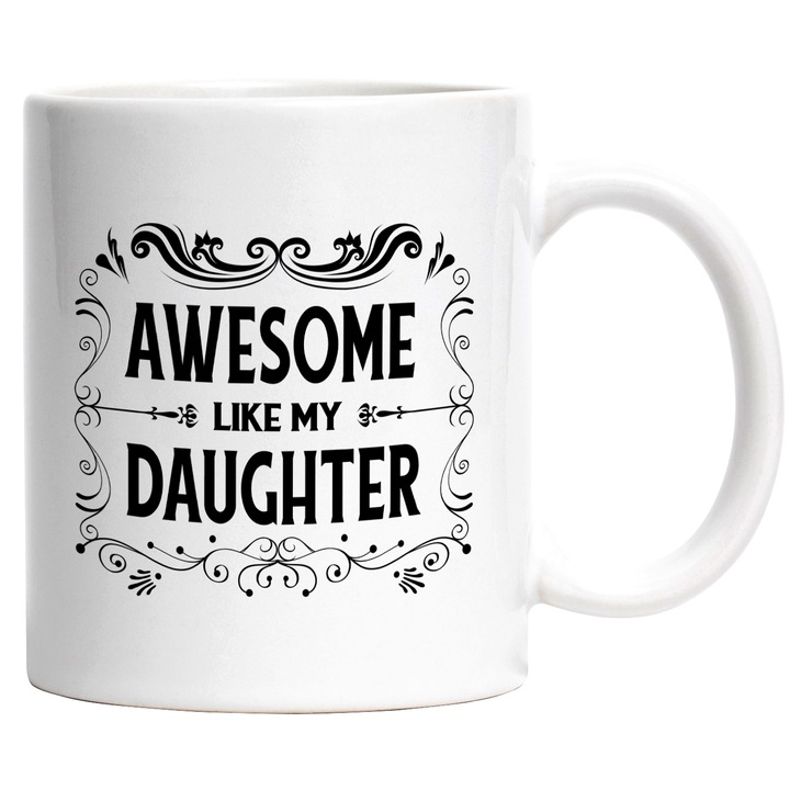 Cana pentru Cea Mai Buna Fiica, cu Mesajul Motivational in Engleza Awesome Like My Daughter, Ceramica, 330 ml, Alb, Negru cu maner Alb