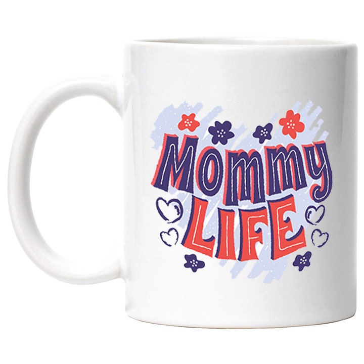 Cana Personalizata Pentru Mame, cu Mesajul in Engleza, Mommy Life, Flori, Iubire, Inimi, Dragoste, Ceramica, 330 ml, Multicolor cu maner Alb