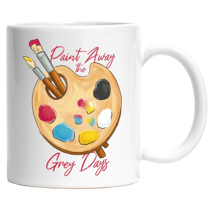 Cana Pentru Iubitorii de Pictura, Cu Mesajul Motivational in Engleza, Paint Away The Gray Days, Pictor, Arta, Culori, Ceramica, 330 ml, Multicolor cu maner Alb