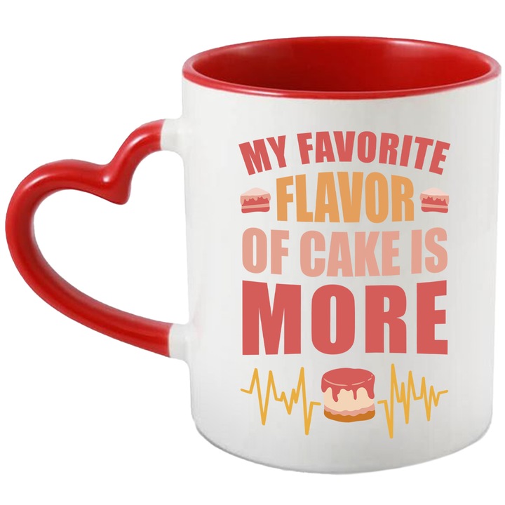 Cana Pentru Iubitorii de Dulciuri si Prajituri, Cu Mesajul in Engleza My Favorite Flavor of Cake is More, Ceramica, 330 ml, Multicolor cu maner Inima Rosie