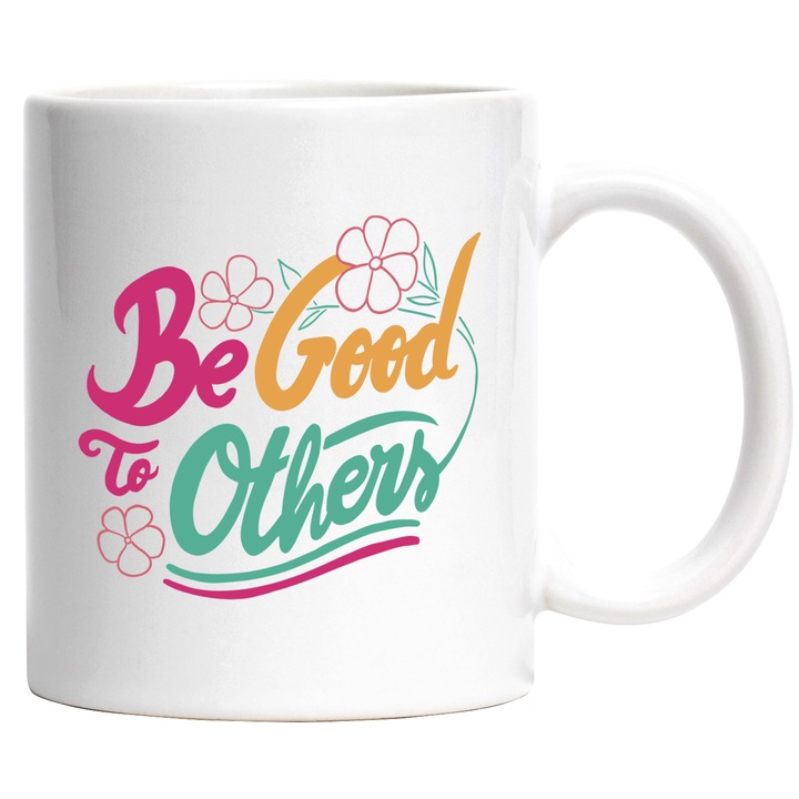 Cana Indemn, Be Good to Others, Ceramica, 330 ml, Multicolor cu maner Alb