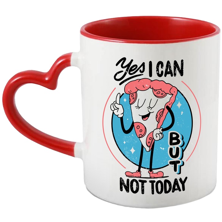 Cana Cu Mesaju Haios Yes I Can But Not Today, Felie De Pizza Spunand Nu, Fast Food, Iubitorii De Refuz 330 ml, cu maner Inima Rosie