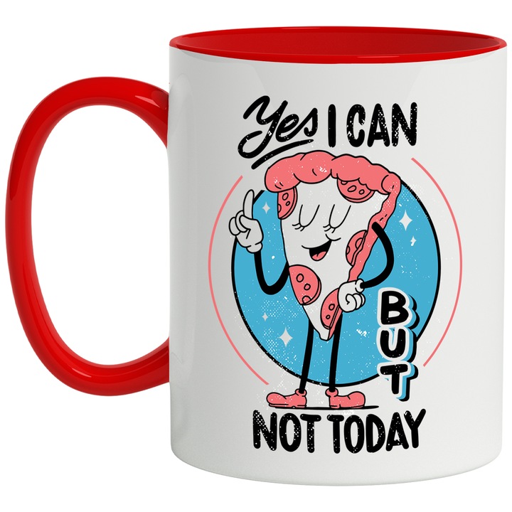 Cana Cu Mesaju Haios Yes I Can But Not Today, Felie De Pizza Spunand Nu, Fast Food, Iubitorii De Refuz 330 ml, cu maner Rosu
