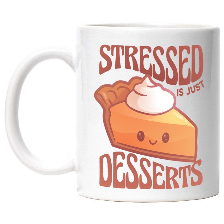 Cana Cu Mesajul Stressed Is Just Desserts, Felie De Tort Cu Chip Zamberet, Dulciuri, Iubitorii De Tort, 330 ml, cu maner Alb