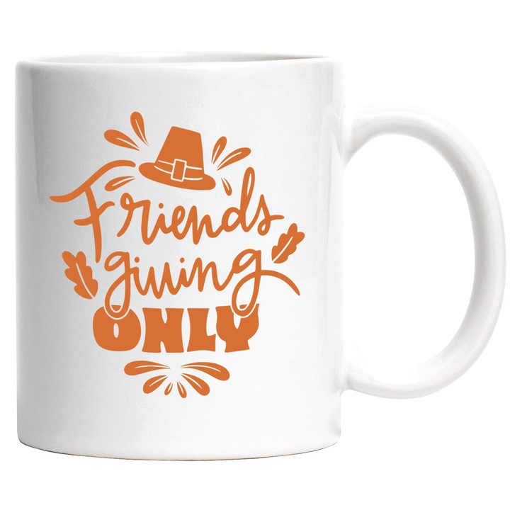 Cana Cu Mesajul Friends Giving Only, Palarie, Text In Engleza Portocaliu, Ziua Recunostiintei, Iubitorii De Strangeri De Prieteni 330 ml, cu maner Alb